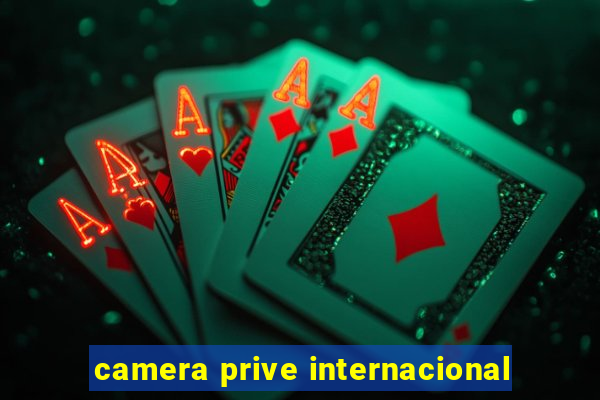 camera prive internacional